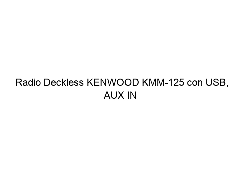 Radio Deckless KENWOOD KMM-125 con USB, AUX IN - Rey Motor