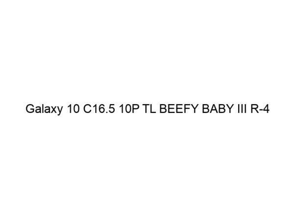 Galaxy 10 C16.5 10P TL BEEFY BABY III R-4