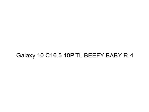 Galaxy 10 C16.5 10P TL BEEFY BABY R-4
