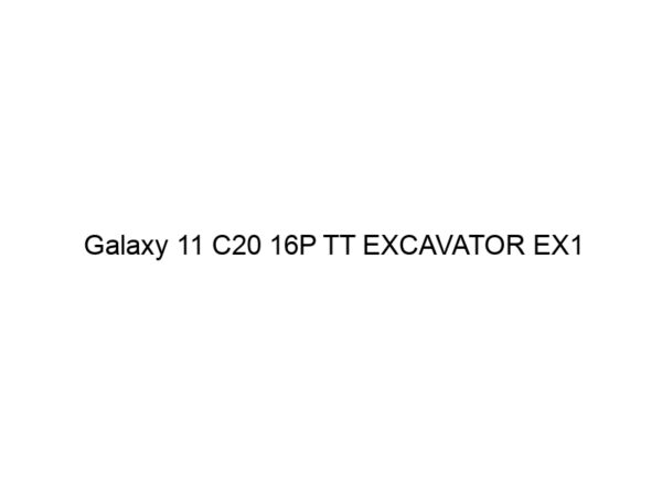 Galaxy 11 C20 16P TT EXCAVATOR EX1 CAMARA+PROTECTOR