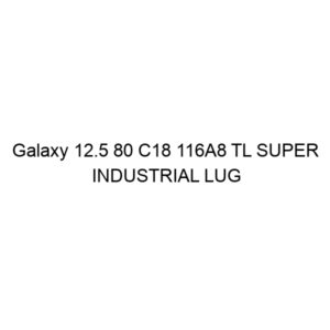 Galaxy 12.5 80 C18 116A8 TL SUPER INDUSTRIAL LUG R-4