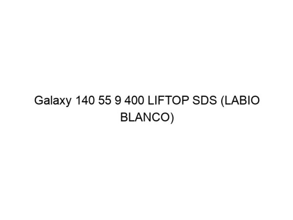 Galaxy 140 55 9 400 LIFTOP SDS (LABIO BLANCO)