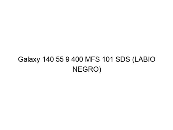Galaxy 140 55 9 400 MFS 101 SDS (LABIO NEGRO)