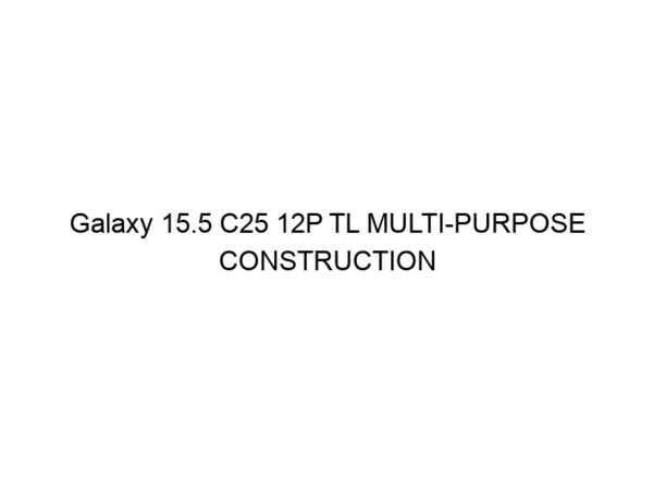 Galaxy 15.5 C25 12P TL MULTI-PURPOSE CONSTRUCTION (MPC)