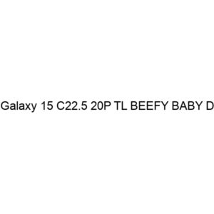 Galaxy 15 C22.5 20P TL BEEFY BABY D