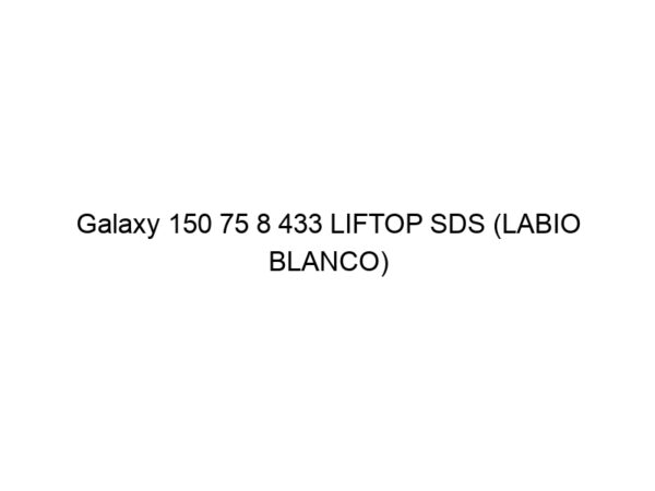 Galaxy 150 75 8 433 LIFTOP SDS (LABIO BLANCO)