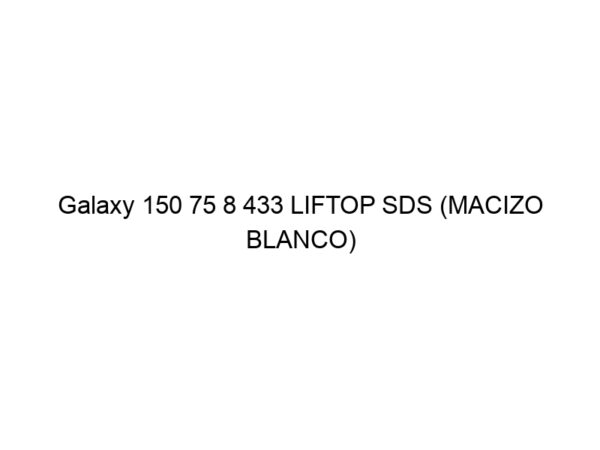 Galaxy 150 75 8 433 LIFTOP SDS (MACIZO BLANCO)