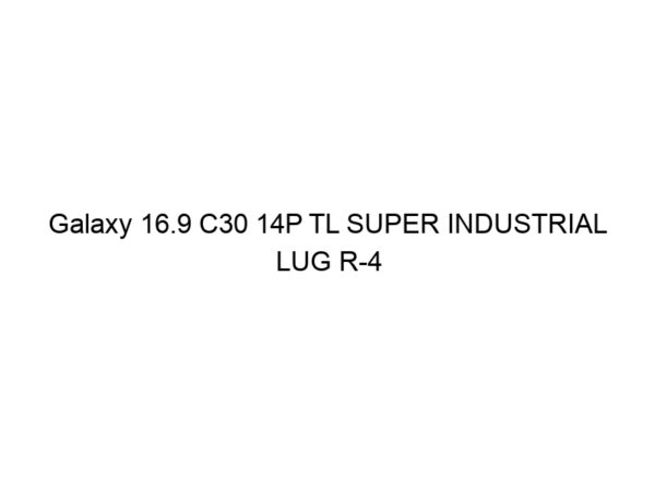 Galaxy 16.9 C30 14P TL SUPER INDUSTRIAL LUG R-4