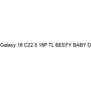 Galaxy 18 C22.5 18P TL BEEFY BABY D