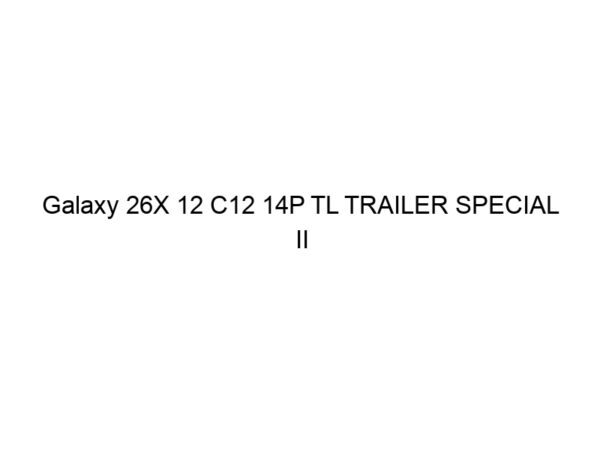 Galaxy 26X 12 C12 14P TL TRAILER SPECIAL II