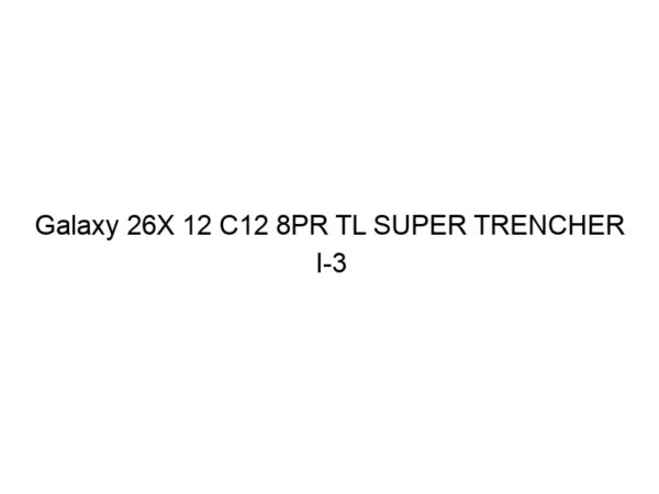 Galaxy 26X 12 C12 8PR TL SUPER TRENCHER I-3