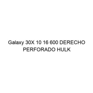 Galaxy 30X 10 16 600 DERECHO PERFORADO HULK