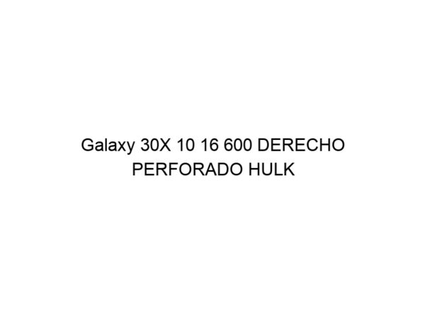 Galaxy 30X 10 16 600 DERECHO PERFORADO HULK