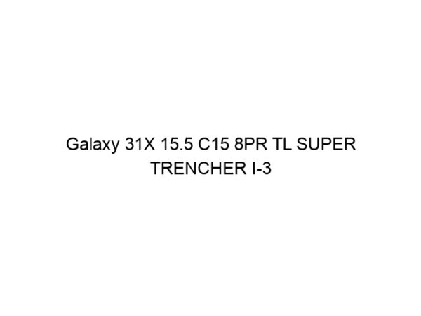Galaxy 31X 15.5 C15 8PR TL SUPER TRENCHER I-3