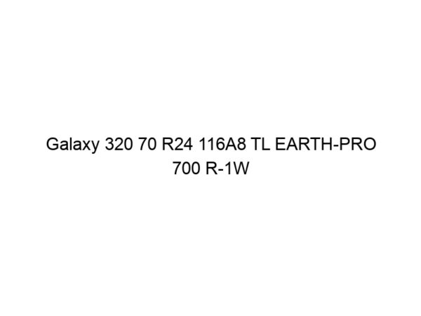 Galaxy 320 70 R24 116A8 TL EARTH-PRO 700 R-1W