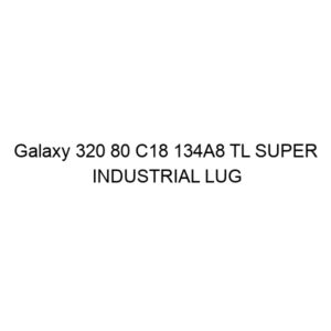 Galaxy 320 80 C18 134A8 TL SUPER INDUSTRIAL LUG R-4