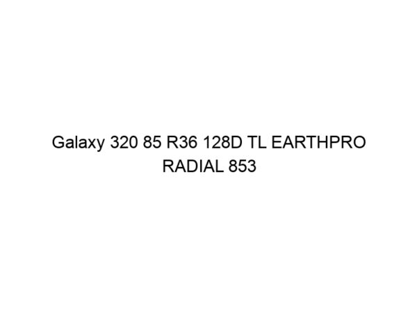 Galaxy 320 85 R36 128D TL EARTHPRO RADIAL 853