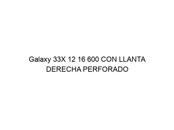 Galaxy 33X 12 16 600 CON LLANTA DERECHA PERFORADO HULK (MACIZO NEGRO)