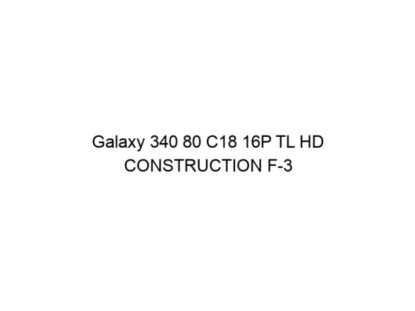 Galaxy 340 80 C18 16P TL HD CONSTRUCTION F-3