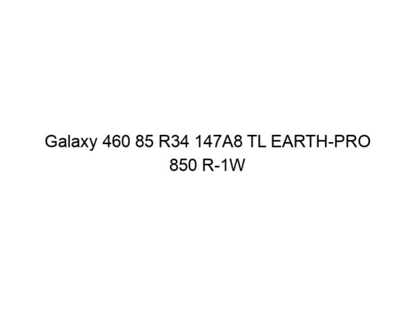 Galaxy 460 85 R34 147A8 TL EARTH-PRO 850 R-1W