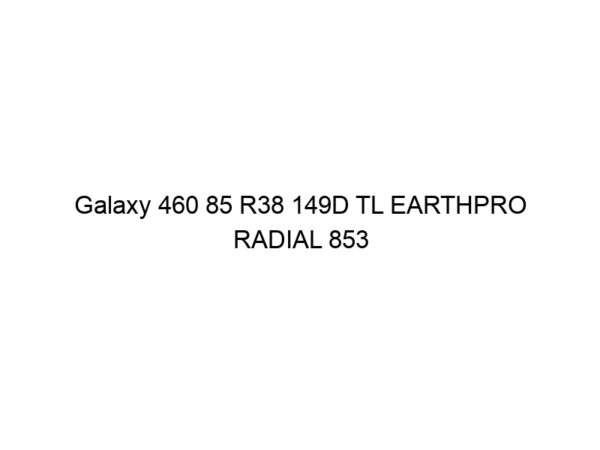 Galaxy 460 85 R38 149D TL EARTHPRO RADIAL 853