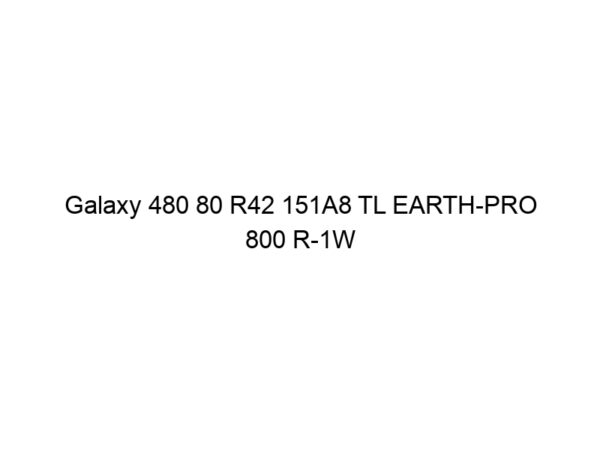 Galaxy 480 80 R42 151A8 TL EARTH-PRO 800 R-1W