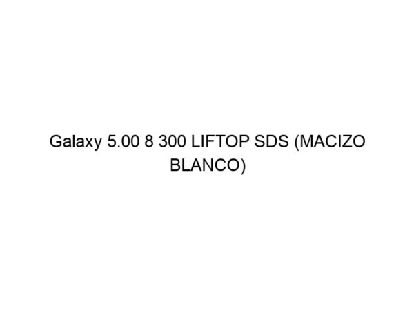 Galaxy 5.00 8 300 LIFTOP SDS (MACIZO BLANCO)