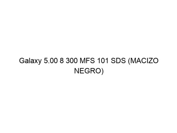 Galaxy 5.00 8 300 MFS 101 SDS (MACIZO NEGRO)