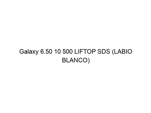 Galaxy 6.50 10 500 LIFTOP SDS (LABIO BLANCO) (DEFECTO APARIENCIA)