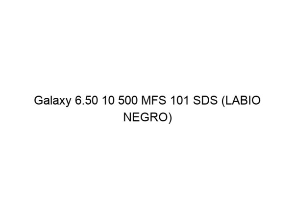Galaxy 6.50 10 500 MFS 101 SDS (LABIO NEGRO)