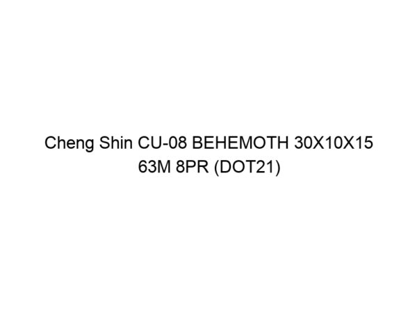 Cheng Shin CU-08 BEHEMOTH 30X10X15 63M 8PR (DOT21)