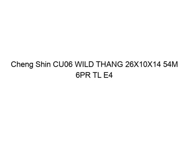 Cheng Shin CU06 WILD THANG 26X10X14 54M 6PR TL E4