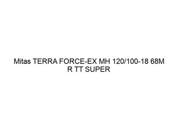 Mitas TERRA FORCE-EX MH 120/100-18 68M R TT SUPER SOFT