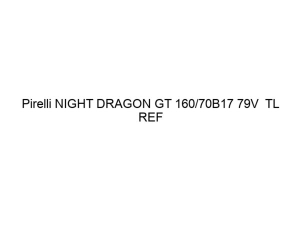 Pirelli NIGHT DRAGON GT 160/70B17 79V  TL REF (DOT22)