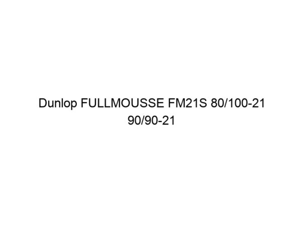 Dunlop FULLMOUSSE FM21S 80/100-21 90/90-21