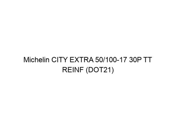 Michelin CITY EXTRA 50/100-17 30P TT REINF (DOT21)